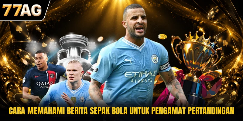 cara-memahami-berita-sepak-bola-untuk-pengamat-pertandingan